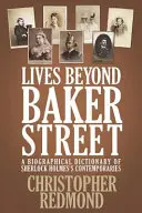 Životy mimo Baker Street: Životopisný slovník současníků Sherlocka Holmese: Baker Street: 2. vydání - Lives Beyond Baker Street: A Biographical Dictionary of Sherlock Holmes's Contemporaries