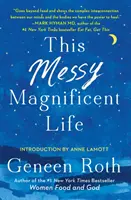 Tento chaotický velkolepý život: A Field Guide to Mind, Body, and Soul (Průvodce pro mysl, tělo a duši) - This Messy Magnificent Life: A Field Guide to Mind, Body, and Soul