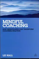 Mindful Coaching: Jak může mindfulness proměnit koučovací praxi - Mindful Coaching: How Mindfulness Can Transform Coaching Practice