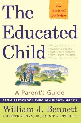 Vzdělávané dítě: Průvodce pro rodiče od předškolního věku po osmou třídu. - The Educated Child: A Parents Guide from Preschool Through Eighth Grade