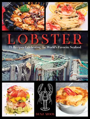 Humr: Lobotky: 75 receptů na oslavu nejoblíbenějších mořských plodů na světě - Lobster: 75 Recipes Celebrating the World's Favorite Seafood