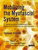 Mobilizace myofasciálního systému - Klinický průvodce hodnocením a léčbou myofasciálních dysfunkcí - Mobilizing the Myofascial System - A clinical guide to assessment and treatment of myofascial dysfunctions