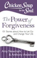 Slepičí polévka pro duši: Síla odpuštění: 101 příběhů o tom, jak se odpoutat a změnit svůj život - Chicken Soup for the Soul: The Power of Forgiveness: 101 Stories about How to Let Go and Change Your Life