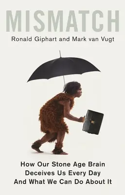 Nesoulad: Jak nás náš mozek z doby kamenné každý den klame (a co s tím můžeme dělat) - Mismatch: How Our Stone Age Brain Deceives Us Every Day (and What We Can Do about It)
