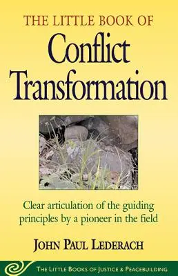 Malá kniha o transformaci konfliktů: Srozumitelná formulace hlavních principů od průkopníka v této oblasti - Little Book of Conflict Transformation: Clear Articulation of the Guiding Principles by a Pioneer in the Field