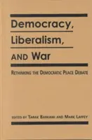 Demokracie, liberalismus a válka - přehodnocení demokratických debat o míru - Democracy, Liberalism and War - Rethinking the Democratic Peace Debates