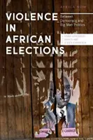 Násilí v afrických volbách: Kniha: Mezi demokracií a politikou velkých mužů - Violence in African Elections: Between Democracy and Big Man Politics