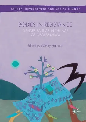 Těla v odporu: Genderová a sexuální politika ve věku neoliberalismu - Bodies in Resistance: Gender and Sexual Politics in the Age of Neoliberalism