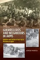 Guerrilleros & Sousedé ve zbrani - Identity a kultury antifašistického odporu ve Španělsku - Guerrilleros & Neighbours in Arms - Identities & Cultures of Anti-fascist Resistance in Spain