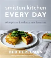 Smitten Kitchen Every Day - Vítězné a neokoukané nové oblíbené pokrmy - Smitten Kitchen Every Day - Triumphant and Unfussy New Favorites