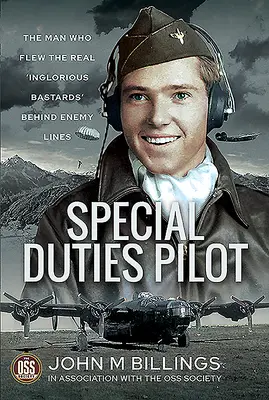 Pilot pro zvláštní povinnosti: Muž, který létal se skutečnými „Hanebnými parchanty“ za nepřátelskou linií - Special Duties Pilot: The Man Who Flew the Real 'Inglorious Bastards' Behind Enemy Lines