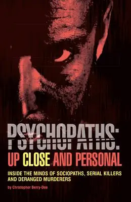 Psychopati: Z blízka a osobně: Do mysli sociopatů, sériových vrahů a vyšinutých zabijáků - Psychopaths: Up Close and Personal: Inside the Minds of Sociopaths, Serial Killers and Deranged Murderers