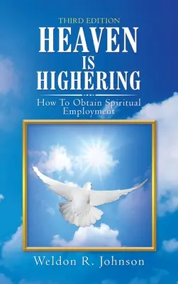 Nebe je vyšší: Jak získat duchovní zaměstnání - Heaven Is Highering: How to Obtain Spiritual Employment