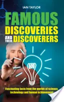 Slavné objevy a jejich objevitelé: Fascinující vyprávění o velkých objevech historie od starověku až po 20. století - Famous Discoveries and their Discoverers: Fascinating account of the great discoveries of history, from ancient times through to the 20th century