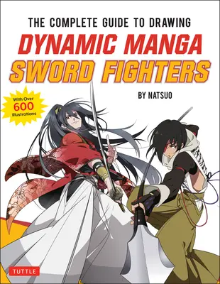 Kompletní průvodce kreslením dynamických manga bojovníků s mečem: (Akcí nabitý průvodce s více než 600 ilustracemi) - The Complete Guide to Drawing Dynamic Manga Sword Fighters: (An Action-Packed Guide with Over 600 Illustrations)