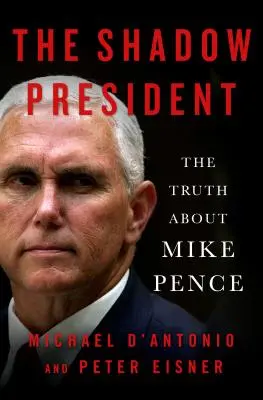 Stínový prezident: Pravda o Mikeu Pencovi - The Shadow President: The Truth about Mike Pence