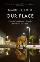 Naše místo - Můžeme zachránit britskou divokou přírodu dřív, než bude pozdě? - Our Place - Can We Save Britain's Wildlife Before It Is Too Late?
