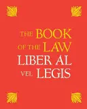 Kniha zákona: Liber Al Vel Legis: S faksimile rukopisu, jak jej Aleister a Rose Edith Crowleyovi obdrželi 8., 9. a 10. dubna 1904. - The Book of the Law: Liber Al Vel Legis: With a Facsimile of the Manuscript as Received by Aleister and Rose Edith Crowley on April 8, 9, 10, 1904