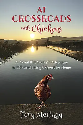 Na křižovatce se slepicemi: A co když to funguje?“ Dobrodružství života mimo síť a hledání domova“ - At Crossroads with Chickens: A what If It Works?