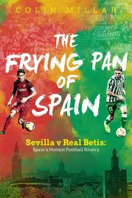 Španělská pánev: Sevilla proti Realu Betis: Nejžhavější fotbalová rivalita ve Španělsku - The Frying Pan of Spain: Sevilla V Real Betis: Spain's Hottest Football Rivalry