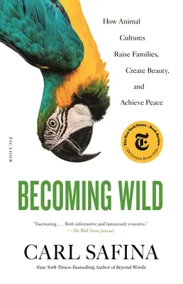 Stát se divokým: Jak zvířecí kultury vychovávají rodiny, vytvářejí krásu a dosahují míru - Becoming Wild: How Animal Cultures Raise Families, Create Beauty, and Achieve Peace