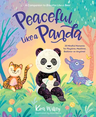 Klidný jako panda: 30 všímavých chvilek na hraní, na jídlo, na spaní nebo kdykoli jindy! - Peaceful Like a Panda: 30 Mindful Moments for Playtime, Mealtime, Bedtime-Or Anytime!