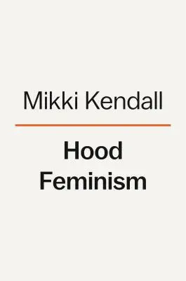 Kapucínský feminismus: Zápisky žen, na které hnutí zapomnělo - Hood Feminism: Notes from the Women That a Movement Forgot