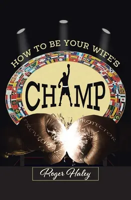Jak být pro svou ženu ŠAMPIONEM - How to Be Your Wife's CHAMP