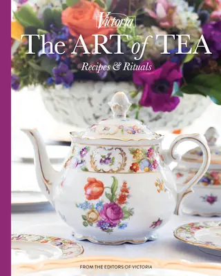 Umění čaje: Recepty a rituály - The Art of Tea: Recipes and Rituals
