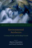 Estetika životního prostředí: Překračování rozdílů a průlomy - Environmental Aesthetics: Crossing Divides and Breaking Ground