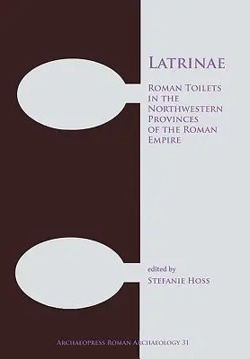 Latrinae: Římské toalety v severozápadních provinciích Římské říše - Latrinae: Roman Toilets in the Northwestern Provinces of the Roman Empire