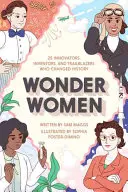 Zázračné ženy: 25 inovátorek, vynálezkyň a průkopnic, které změnily historii - Wonder Women: 25 Innovators, Inventors, and Trailblazers Who Changed History