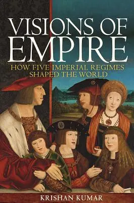 Vize impéria: Jak pět imperiálních režimů utvářelo svět - Visions of Empire: How Five Imperial Regimes Shaped the World