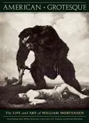 Americká groteska: Život a umění Williama Mortensena - American Grotesque: The Life and Art of William Mortensen