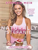 Přirozeně Stefanie - Recepty, cvičení a každodenní rituály pro silnější a šťastnější tělo - Naturally Stefanie - Recipes, workouts and daily rituals for a stronger, happier you
