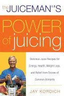 Síla odšťavňování: Šťávy: lahodné recepty na šťávy pro energii, zdraví, hubnutí a úlevu od mnoha běžných onemocnění - The Juiceman's Power of Juicing: Delicious Juice Recipes for Energy, Health, Weight Loss, and Relief from Scores of Common Ailments