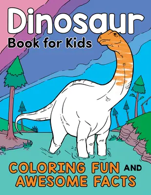 Dinosauří kniha pro děti: Dinosauří knížka: Omalovánky, zábava a úžasná fakta - Dinosaur Book for Kids: Coloring Fun and Awesome Facts