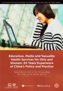 Vzdělávání, média a služby sexuálního zdraví pro dívky a ženy: 20 let zkušeností s čínskou politikou a praxí - Education, Media and Sexuality Health Services for Girls and Women: 20 Years Experience of China's Policy and Practice