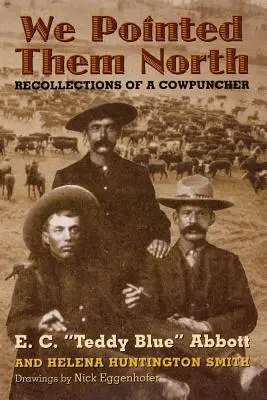 Ukázali jsme jim na sever: Vzpomínky na lovce hovězího dobytka - We Pointed Them North: Recollections of a Cowpuncher