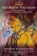 Příliš mnoho, příliš brzy?: Včasné učení a eroze dětství - Too Much, Too Soon?: Early Learning and the Erosion of Childhood