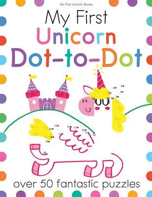 Můj první jednorožec Dot-To-Dot: Více než 50 fantastických hádanek - My First Unicorn Dot-To-Dot: Over 50 Fantastic Puzzles