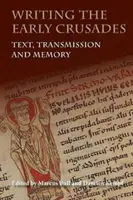 Psaní raných křížových výprav: Text, přenos a paměť - Writing the Early Crusades: Text, Transmission and Memory
