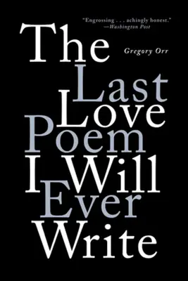 Poslední milostná báseň, kterou kdy napíšu: Básně - The Last Love Poem I Will Ever Write: Poems