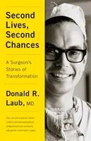 Druhé životy, druhé šance: Příběhy chirurga o proměně - Second Lives, Second Chances: A Surgeon's Stories of Transformation