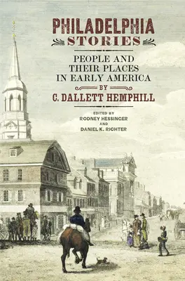 Příběhy z Filadelfie: Lidé a jejich místa v rané Americe - Philadelphia Stories: People and Their Places in Early America