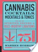 Konopné koktejly, koktejly a toniky: Umění alkoholických nápojů a nápojů, které vzbuzují rozruch - Cannabis Cocktails, Mocktails & Tonics: The Art of Spirited Drinks and Buzz-Worthy Libations