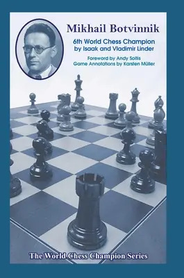 Michail Botvinnik: Šestý mistr světa v šachu - Mikhail Botvinnik: Sixth World Chess Champion