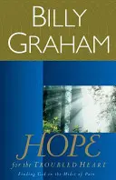 Naděje pro neklidné srdce: Bolest v srdci: jak najít Boha uprostřed bolesti - Hope for the Troubled Heart: Finding God in the Midst of Pain