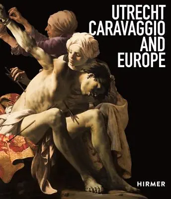 Utrecht, Caravaggio a Evropa - Utrecht, Caravaggio, and Europe