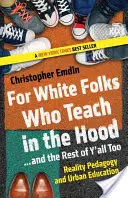 Pro bělochy, kteří učí na škole... a pro ostatní také: Reality Pedagogy and Urban Education (Pedagogika reality a městské vzdělávání) - For White Folks Who Teach in the Hood... and the Rest of Y'all Too: Reality Pedagogy and Urban Education